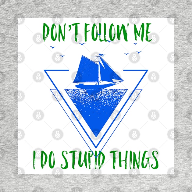 Don’t follow me I do Stupid things, graphic print by Trahpek